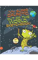 My Super Galactic, Out of this World, Sketchbook!