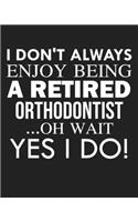 I don't always enjoy being a retired Orthodontist ... oh wait YES I DO!
