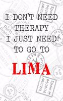 I Don't Need Therapy I Just Need To Go To Lima
