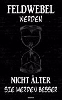 Feldwebel werden nicht älter sie werden besser Notizbuch: Feldwebel Journal DIN A5 liniert 120 Seiten Geschenk
