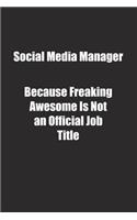 Social Media Manager Because Freaking Awesome Is Not an Official Job Title.: Lined notebook