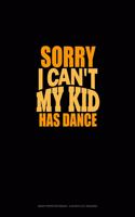 Sorry I Can't, My Kid Has Dance: Graph Paper Notebook - 0.25 Inch (1/4") Squares(710 Graph Paper Notebook - 0.25 Inch (1/4") Squares)
