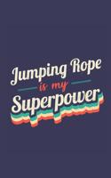 Jumping Rope Is My Superpower: A 6x9 Inch Softcover Diary Notebook With 110 Blank Lined Pages. Funny Vintage Jumping Rope Journal to write in. Jumping Rope Gift and SuperPower Ret