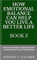 How Emotional Balance Can Help You Live a Better Life Book 3