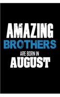 Amazing Brothers Are Born In August: Best Brother Ever Birthday Gift Notebook