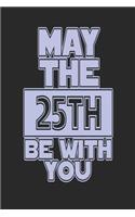 May the 25th Be with You: Blank Lined Journal for 25th Birthday