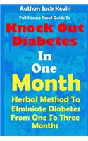 Knock Out Diabetes In One Month: Herbal Method To Eliminate Diabetes From One To Three Months