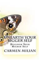 Unearth Your Bigger Self