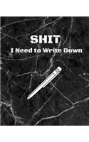 Shit I Need to Write Down