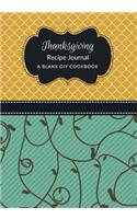 Thanksgiving Recipe Journal: A Blank DIY Cookbook