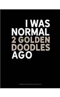 I Was Normal 2 Goldendoodles Ago: Composition Notebook: Wide Ruled