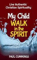 My Child Walk in the Spirit