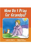 How Do I Pray for Grandpa?