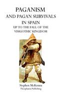 Paganism and Pagan Survivals in Spain: Up to the Fall of the Visigothic Kingdom