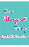 It's a Margaret Thing You Wouldn't Understand: Blank Lined 6x9 Name Monogram Emblem Journal/Notebooks as Birthday, Anniversary, Christmas, Thanksgiving, Holiday or Any Occasion Gifts for Girls an