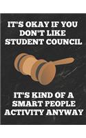 It's Okay If You Don't Like Student Council It's Kind of a Smart People Activity Anyway