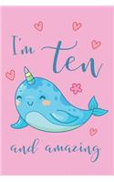 I'm Ten and Amazing Narwhal Notebook