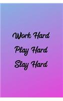 Work Hard Play Hard Slay Hard