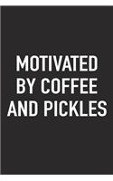 Motivated by Coffee and Pickles: A 6x9 Inch Matte Softcover Journal Notebook with 120 Blank Lined Pages and a Funny Caffeine Fueled Cover Slogan