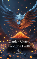 Cinder Grains Amid the Griffin Hub