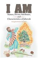 I Am: Names, Divine Attributes, and Characteristics of Jehovah