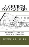 Church You Can See: Building a Case for Church Membership