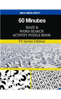 60 Minutes Maze and Word Search Activity Puzzle Book: TV Series Edition