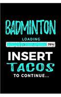 Badminton Loading 75% Insert Tacos to Continue: Badminton Player Journal