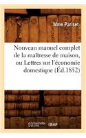 Nouveau Manuel Complet de la Maîtresse de Maison, Ou Lettres Sur l'Économie Domestique (Éd.1852)