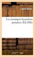 Les Mosaïques Byzantines Portatives