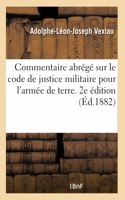 Commentaire Abrégé Sur Le Code de Justice Militaire Pour l'Armée de Terre. 2e Édition
