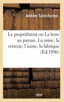 Le Propriétariat Ou La Terre Au Paysan. La Mine, La Verrerie, l'Usine, La Fabrique: Aux Associations Ouvrières Qui Les Exploitent