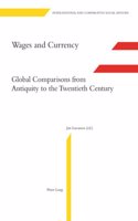 Wages and Currency: Global Comparisons from Antiquity to the Twentieth Century: 10 (International & comparative social history)