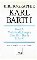 Bibliographie Karl Barth: Band 2: Veroffentlichungen Uber Karl Barth. Teil I: A-Z; Teil II: Register(Bibliographie Karl Barth)