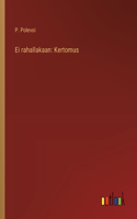 Ei rahallakaan