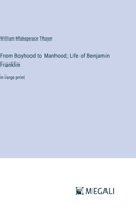 From Boyhood to Manhood; Life of Benjamin Franklin