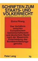 Das Verhaeltnis Zwischen Europaeischem Gemeinschaftsrecht Und Deutschem Recht Nach Der Maastricht-Entscheidung Des Bundesverfassungsgerichts: Eine Studie Zu Den Konflikten Beider Rechtsordnungen Auf Dem Gebiet Des Grundrechtsschutzes Und Der Kompetenzen(70 Schriften Zum Staats- Und Voelkerrecht)