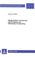 Moeglichkeiten und Grenzen des Einsatzes von Multimedia im Marketing