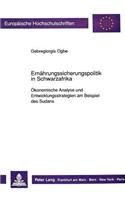 Ernaehrungssicherungspolitik in Schwarzafrika: Oekonomische Analyse Und Entwicklungsstrategien Am Beispiel Des Sudans