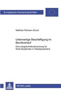 Unterwertige Beschaeftigung Im Berufsverlauf: Eine Laengsschnittuntersuchung Fuer Nicht-Akademiker in Westdeutschland(410 Europaeische Hochschulschriften / European University Studie)