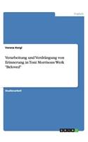 Verarbeitung und Verdrängung von Erinnerung in Toni Morrisons Werk 