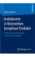 Ambidextrie in Netzwerken komplexer Produkte: Exploration und Exploitation in der Luftfahrtindustrie(German)