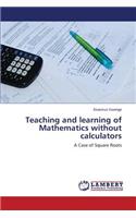 Teaching and learning of Mathematics without calculators