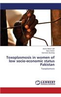 Toxoplasmosis in women of low socio-economic status Pakistan