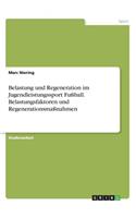Belastung und Regeneration im Jugendleistungssport Fußball. Belastungsfaktoren und Regenerationsmaßnahmen