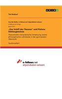"Das Schiff des Theseus" und Platons Höhlengleichnis: Theoretische und praktische Umsetzung zweier philosophischer Lehrstücke in der gymnasialen Oberstufe(German)