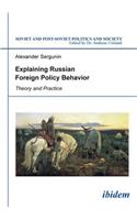 Explaining Russian Foreign Policy Behavior: Theory and Practice