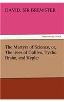 Martyrs of Science, Or, the Lives of Galileo, Tycho Brahe, and Kepler