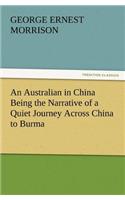 Australian in China Being the Narrative of a Quiet Journey Across China to Burma