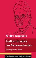 Berliner Kindheit um Neunzehnhundert: Fassung letzter Hand (Band 86, Klassiker in neuer Rechtschreibung)